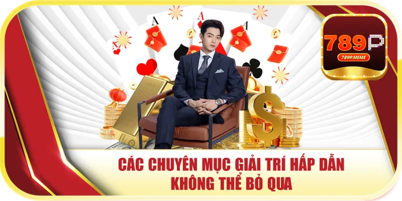 Các chuyên mục giải trí hấp dẫn không thể bỏ qua
