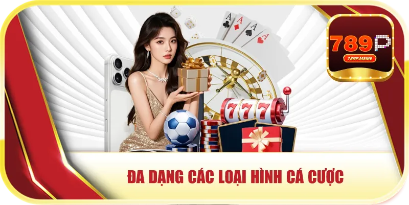 Đa dạng các loại hình cá cược